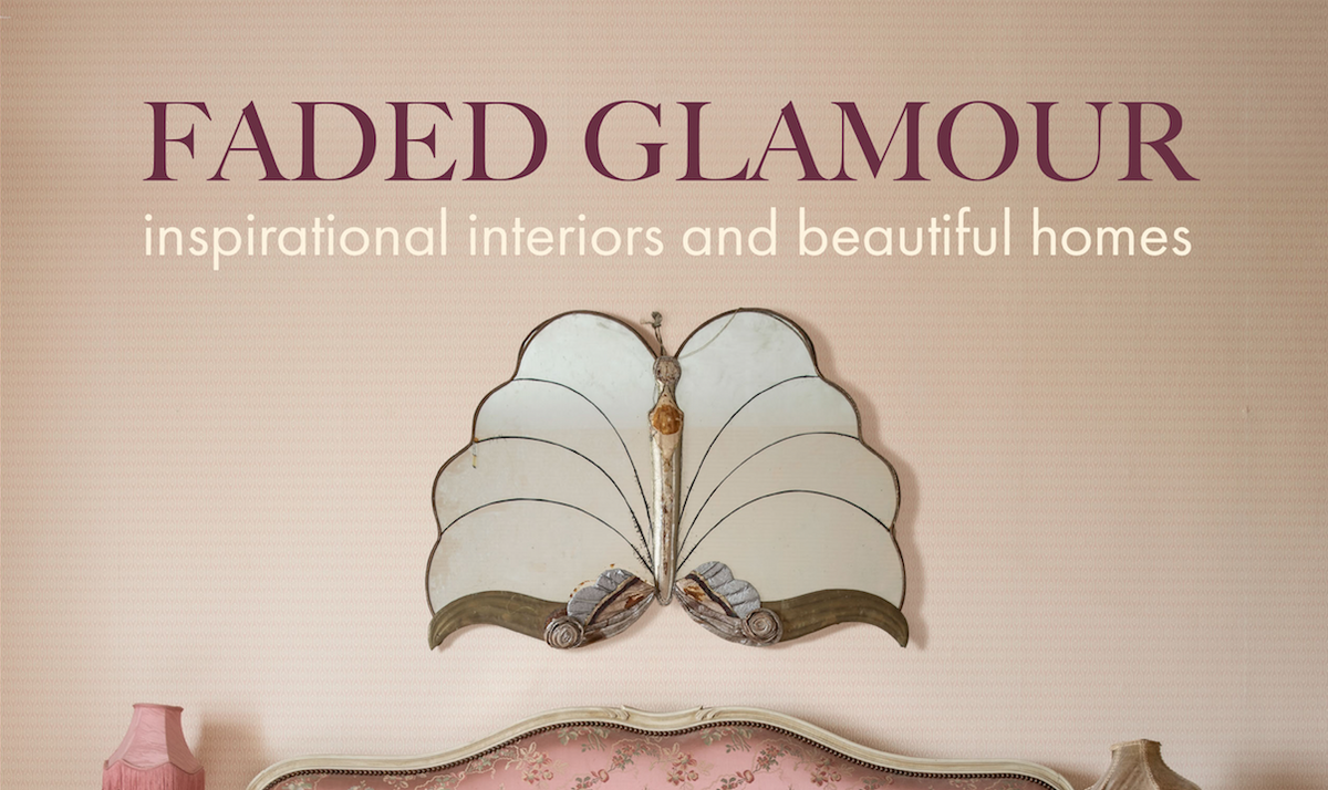 Faded Glamour: Inspirational Interiors and Beautiful Homes